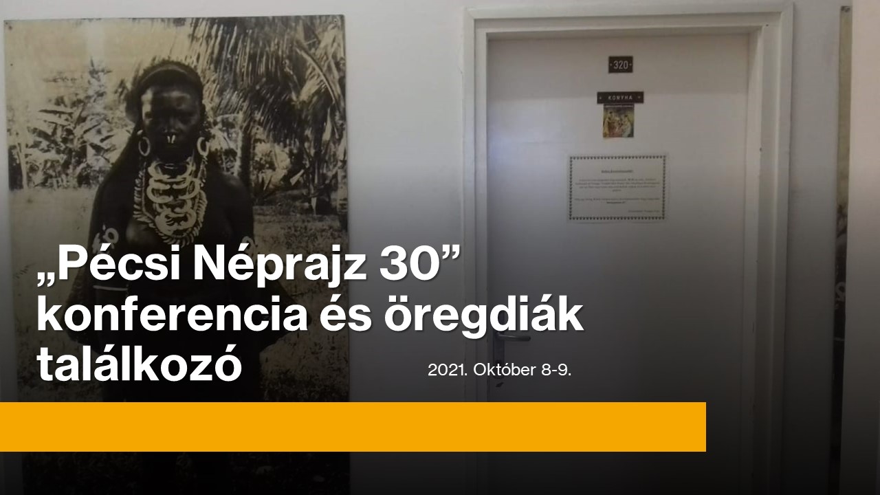 Pécsi Néprajz 30” konferencia és öregdiák találkozó