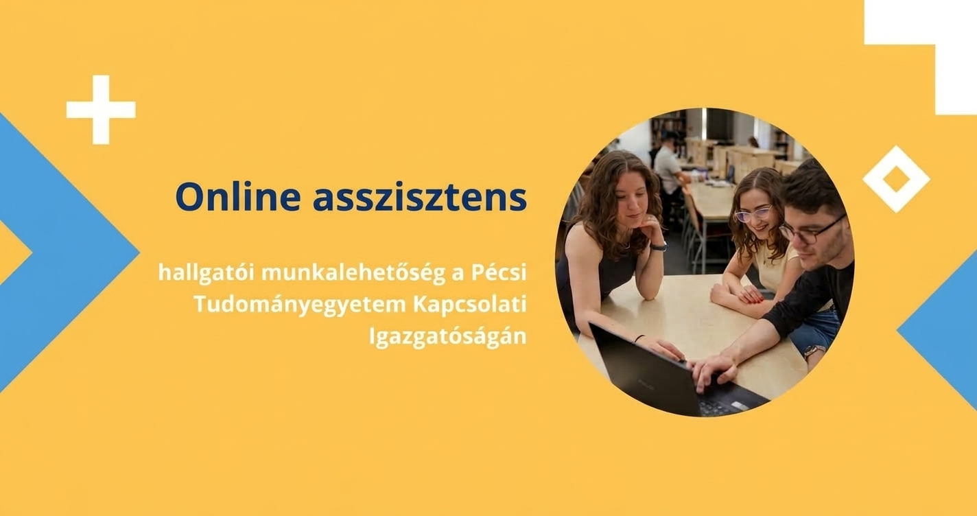 Online asszisztens - hallgatói munkalehetőség a Pécsi Tudományegyetem Kapcsolati Igazgatóságán